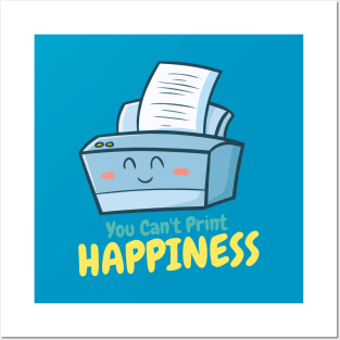 You Can't Print Happiness Posters and Art